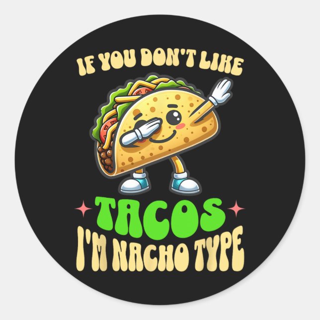 Wenn dir Tacos nicht gefallen, bin ich Nacho Typ D Runder Aufkleber (Vorderseite)