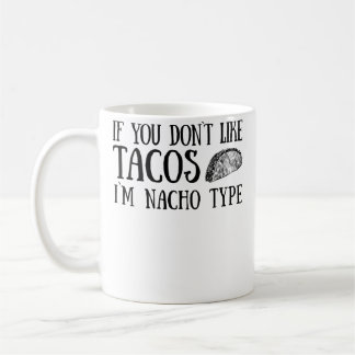 Wenn dir Tacos nicht gefallen, bin ich nicht der r Kaffeetasse