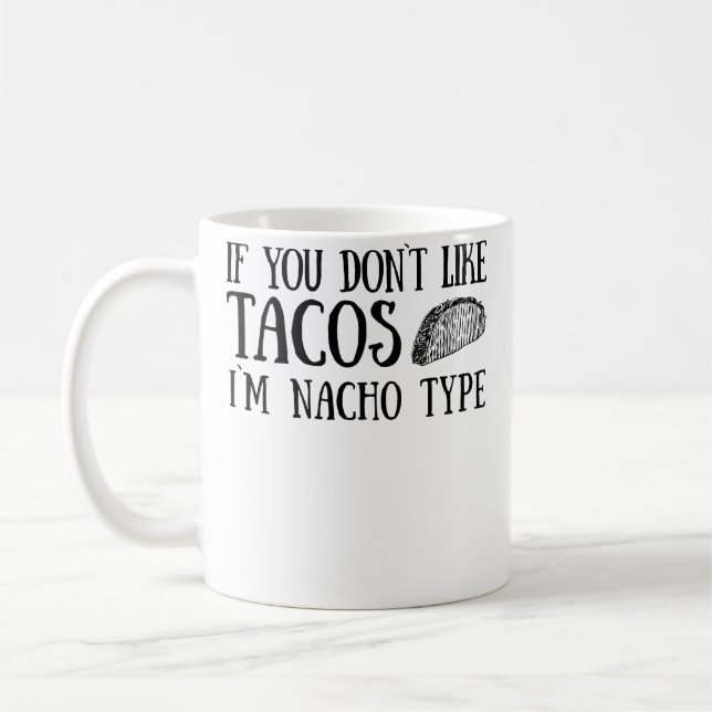 Wenn dir Tacos nicht gefallen, bin ich nicht der r Kaffeetasse (Links)