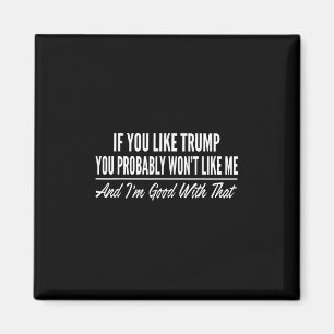 Wenn dir Trump gefällt, wirst du mich wahrscheinli Magnet