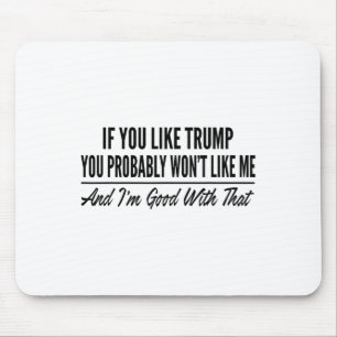Wenn dir Trump gefällt, wirst du mich wahrscheinli Mousepad