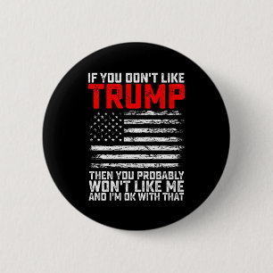 Wenn dir Trump nicht gefällt, dann wirst du mich w Button