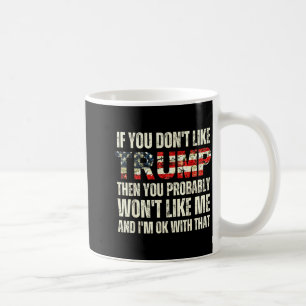 Wenn dir Trump nicht gefällt, dann wirst du mich w Kaffeetasse