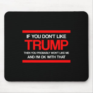 Wenn dir Trump nicht gefällt, dann wirst du mich w Mousepad