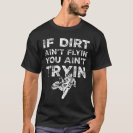 Wenn Dirt Ain nicht flyin Sie sind nicht Tryin Fun T-Shirt