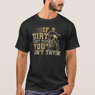 Wenn Dirt Ain nicht Flyin' You Ain't Tryin' Motorr T-Shirt