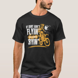 Wenn Dirt Aint fliegen Sie Aint versuchen Motorrad T-Shirt