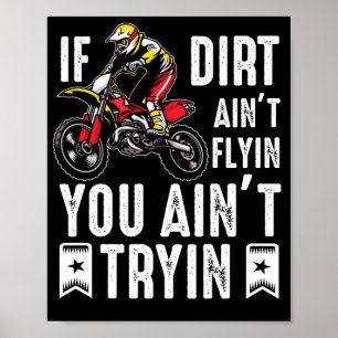 Wenn Dirt Aint Flyin Sie nicht versuchen Dirt Bike Poster