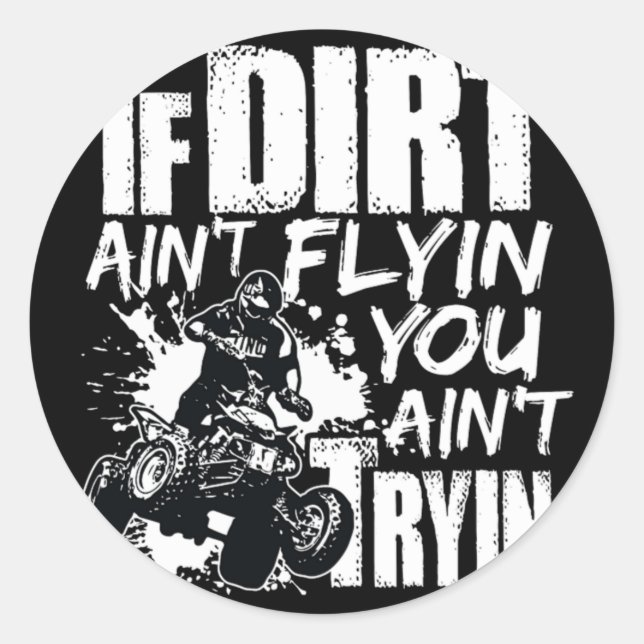 Wenn Dirt Aint Flyin You Aint Tryin ATV Rider Runder Aufkleber (Vorderseite)