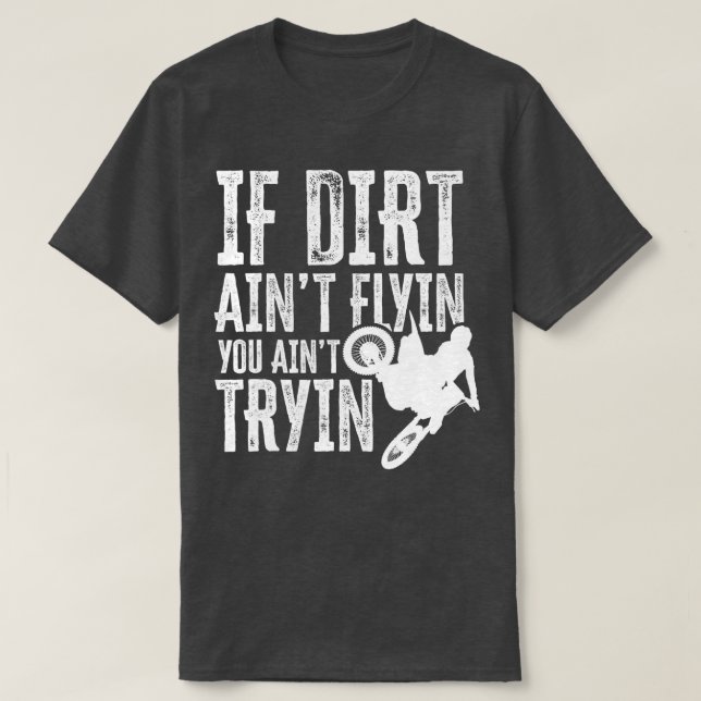 Wenn Dirt Aint Flyin You Aint Tryin Fun Motocross  T-Shirt (Design vorne)