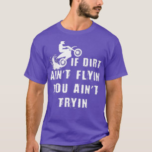 Wenn Dirt Aint Flying You Aint Tryin Dirt Biker T-Shirt