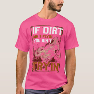Wenn Dirt Aint Flying You Aint Tryin Dirtbike Moto T-Shirt
