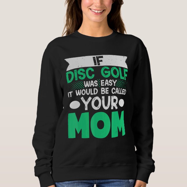 Wenn Disk Golf einfach wäre, würde es Ihre Mama ne Sweatshirt (Vorderseite)