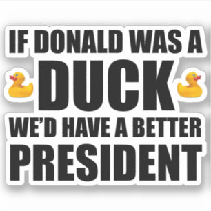Wenn Donald eine Ente wäre, hätten wir einen besse Aufkleber