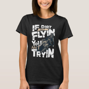 Wenn Dreck nicht fliegt, versuchst du es nicht Dir T-Shirt