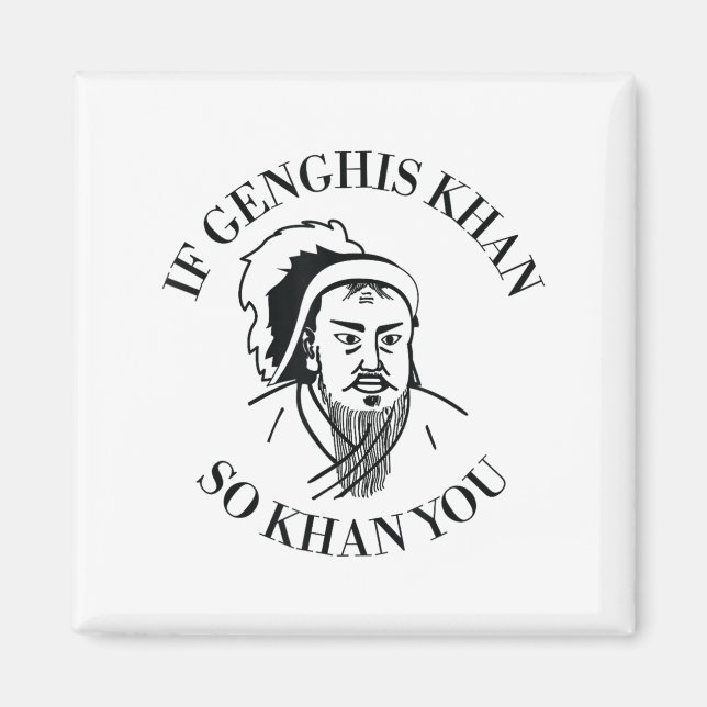 Wenn Dschingis Khan so Khan, du lustige Motivation Magnet (Vorne)