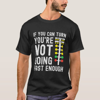 Wenn du abbiegen kannst, bist du nicht schnell gen T-Shirt