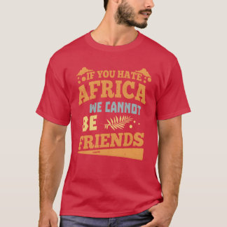 Wenn du Afrika hasst, können wir keine Freunde sei T-Shirt