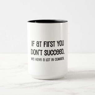 Wenn du anfangs keinen Erfolg hast Tasse