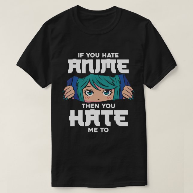 Wenn du Anime hasst, dann hasst du mich Mädchen Ni T-Shirt (Design vorne)