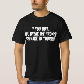 Wenn du aufgibst, brichst du das Versprechen, das T-Shirt