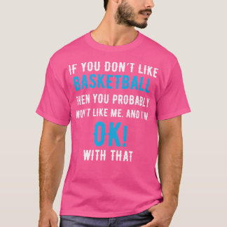 Wenn du Basketball nicht magst, dann wirst du wahr T-Shirt