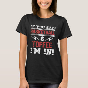 Wenn du Basketball und Toffe gesagt hast, bin ich T-Shirt