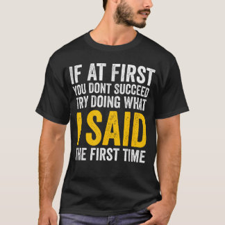 Wenn du beim ersten Mal keinen Erfolg hast, mach e T-Shirt