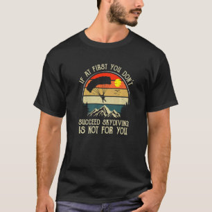 Wenn du beim ersten Mal nicht erfolgreich bist, is T-Shirt