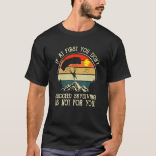 Wenn du beim ersten Mal nicht erfolgreich bist, is T-Shirt