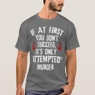 Wenn du beim ersten Mal nicht erfolgreich bist, is T-Shirt