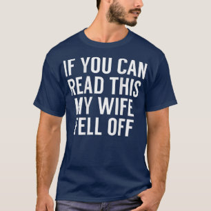 Wenn du das hier lesen kannst, ist meine Ehefrau a T-Shirt