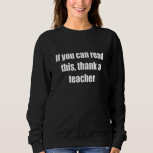 Wenn du das lesen kannst, danke an einen Lehrer Sweatshirt