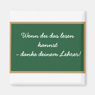 Wenn du das lesen  kannst - danke  deinem Lehrer! Magnet
