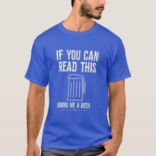 Wenn du das lesen kannst, dann bringe mir ein Bier T-Shirt