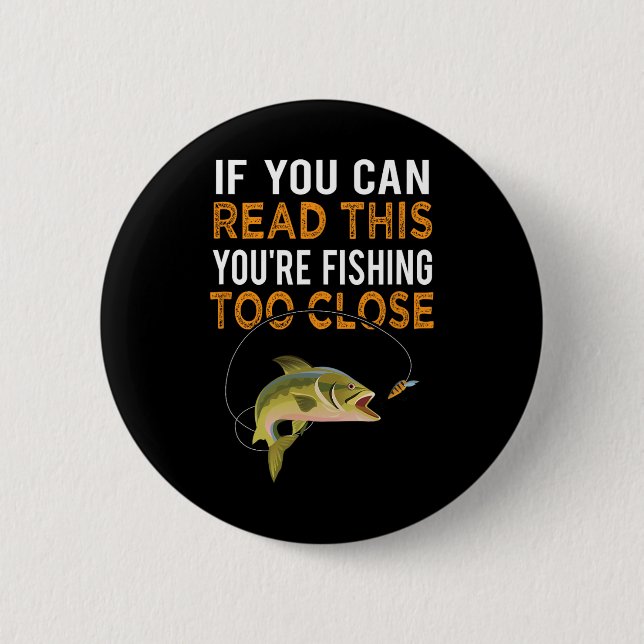 Wenn du das lesen kannst, fischst du zu nah Fisch Button (Vorderseite)