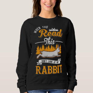 Wenn du das liest, schau dir mein Kaninchen nicht Sweatshirt