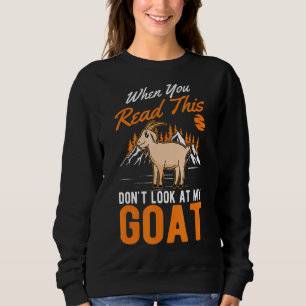 Wenn du das liest, schau dir meine Ziege nicht an Sweatshirt