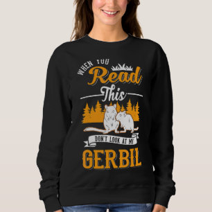 Wenn du das liest, schau nicht auf mein Gerbil Sweatshirt