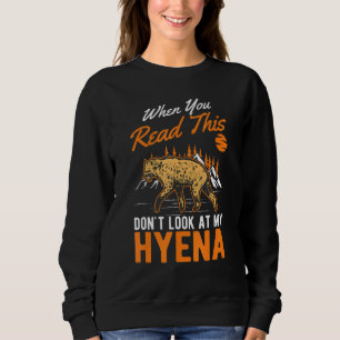 Wenn du das liest, schau nicht auf meine Hyäne. Sweatshirt
