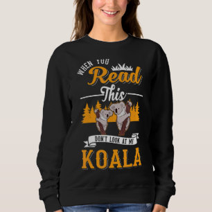 Wenn du das liest, schau nicht auf meinen Koala Sweatshirt
