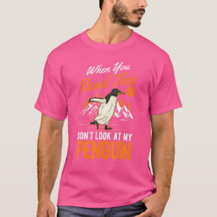 Wenn du das liest, schau nicht auf meinen Pinguin T-Shirt