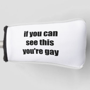 Wenn du das sehen kannst, bist du schwul Sarkastis Golf Headcover