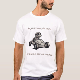 Wenn du denkst, dass ich langsam bin, solltest du  T-Shirt