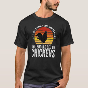 Wenn du denkst, dein Hund ist süß, sieh dir Hühner T-Shirt