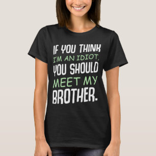 Wenn du denkst, ich bin ein Idiot Humor Sarkasmus T-Shirt