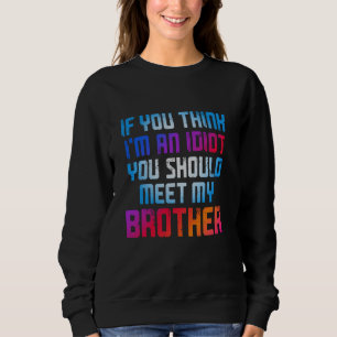 Wenn du denkst, ich bin ein Idiot, solltest du mei Sweatshirt
