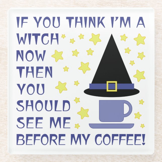 WENN DU DENKST, ICH BIN EIN WITCH... GLASUNTERSETZER (Vorderseite)