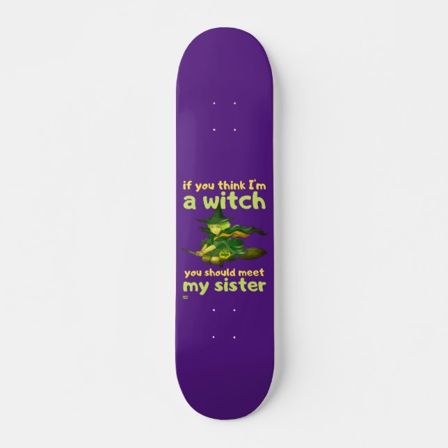 "WENN DU DENKST, ICH BIN EIN WITCH..." komisch Skateboard (Vorne)
