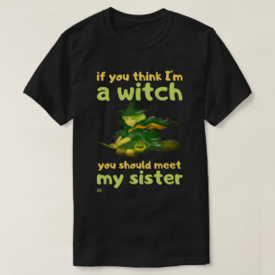 "WENN DU DENKST, ICH BIN EIN WITCH..." lustiger Ha T-Shirt